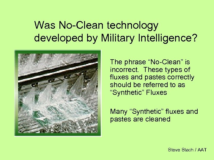 Was No-Clean technology developed by Military Intelligence? The phrase “No-Clean” is incorrect. These types