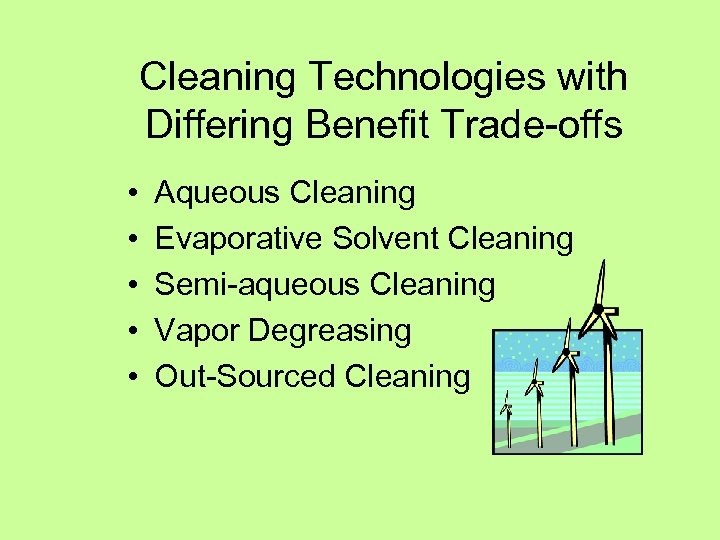 Cleaning Technologies with Differing Benefit Trade-offs • • • Aqueous Cleaning Evaporative Solvent Cleaning