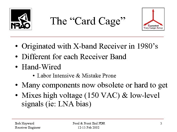The “Card Cage” • Originated with X-band Receiver in 1980’s • Different for each