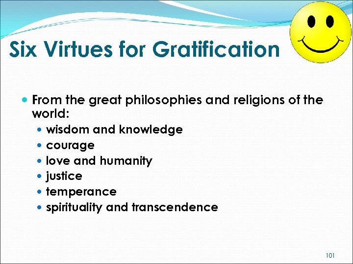 Six Virtues for Gratification From the great philosophies and religions of the world: wisdom
