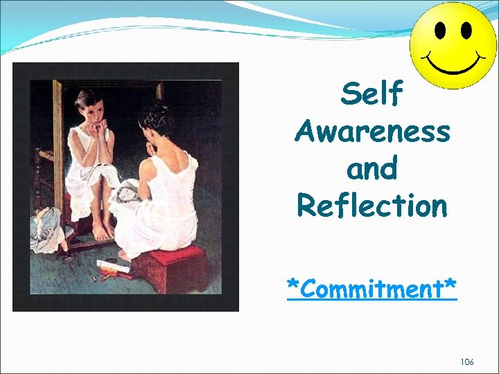 Self Awareness and Reflection *Commitment* 106 
