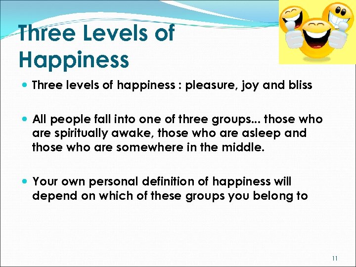 Three Levels of Happiness Three levels of happiness : pleasure, joy and bliss All