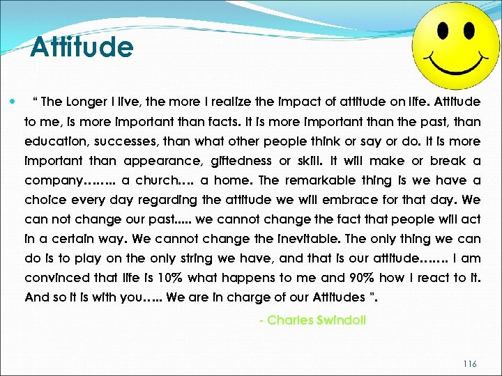 Attitude “ The Longer I live, the more I realize the impact of attitude