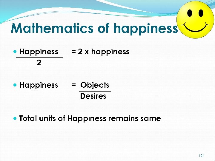 Mathematics of happiness Happiness 2 = 2 x happiness Happiness = Objects Desires Total