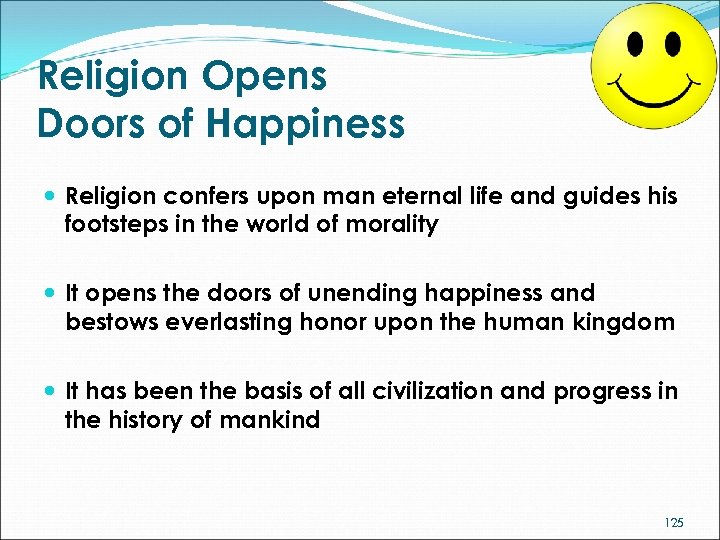 Religion Opens Doors of Happiness Religion confers upon man eternal life and guides his