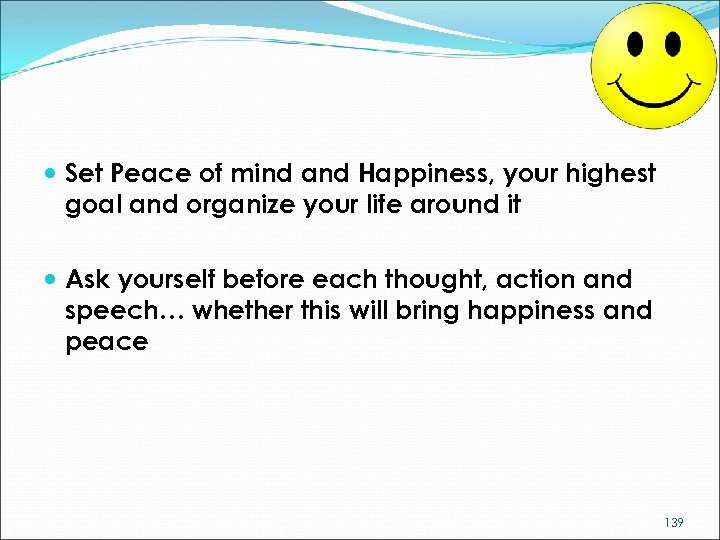  Set Peace of mind and Happiness, your highest goal and organize your life