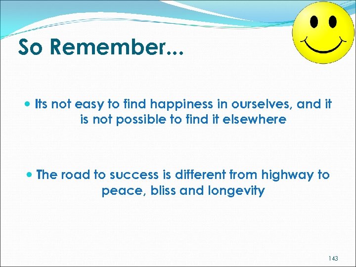 So Remember. . . Its not easy to find happiness in ourselves, and it