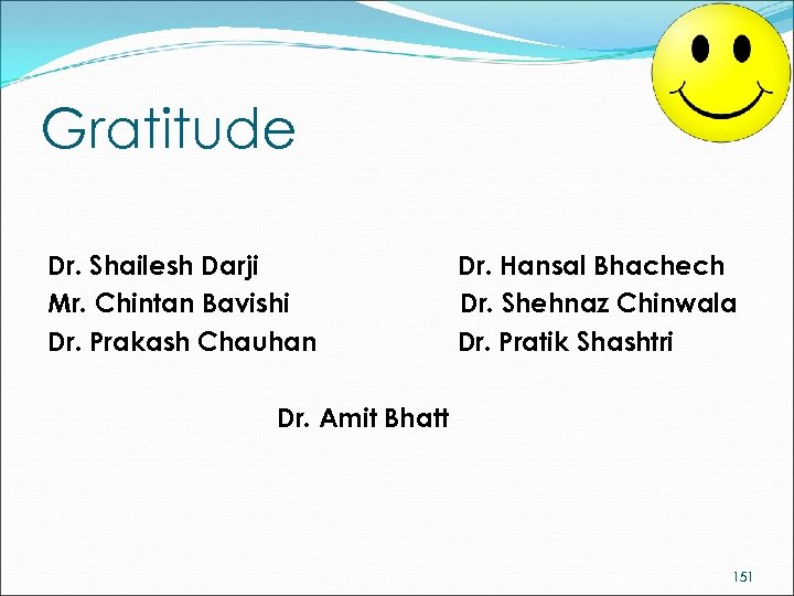 Gratitude Dr. Shailesh Darji Mr. Chintan Bavishi Dr. Prakash Chauhan Dr. Hansal Bhachech Dr.