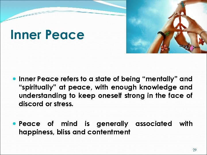 Inner Peace refers to a state of being “mentally” and “spiritually” at peace, with