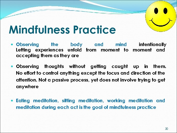 Mindfulness Practice Observing the body and mind intentionally Letting experiences unfold from moment to