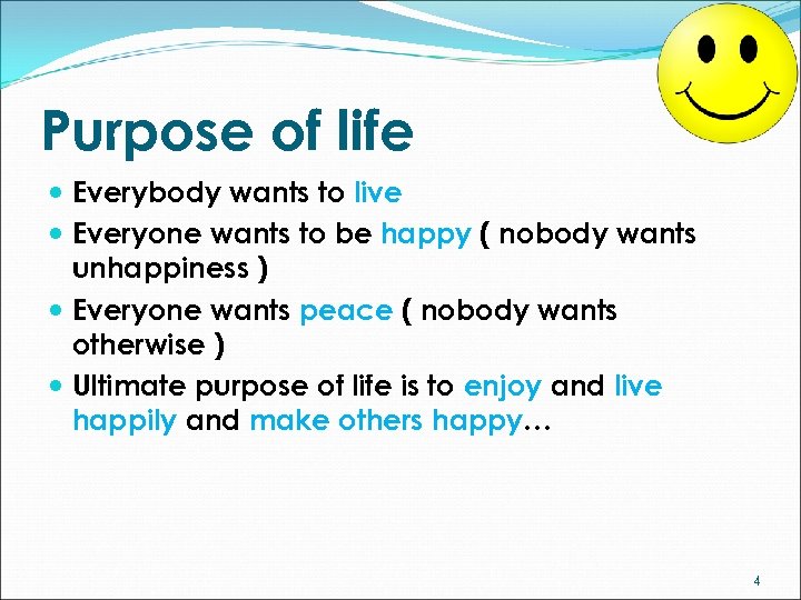Purpose of life Everybody wants to live Everyone wants to be happy ( nobody