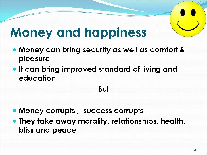 Money and happiness Money can bring security as well as comfort & pleasure It