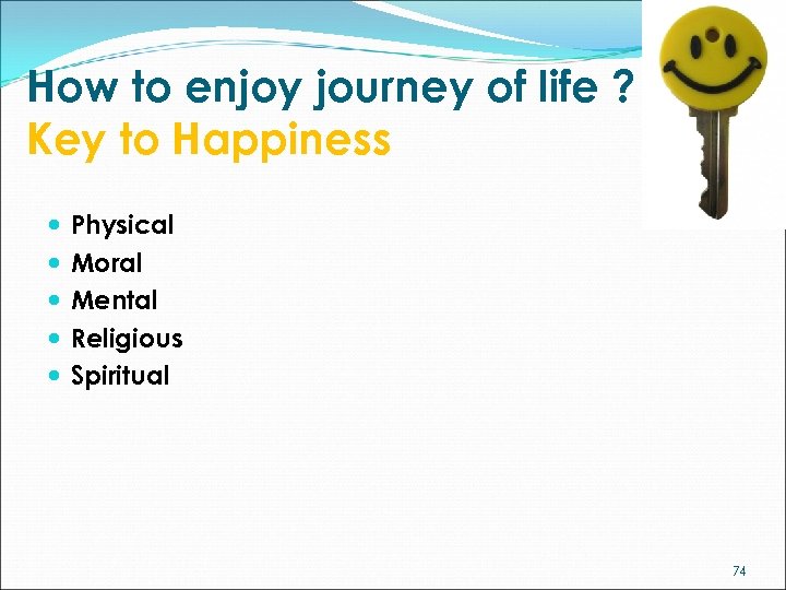 How to enjoy journey of life ? Key to Happiness Physical Moral Mental Religious