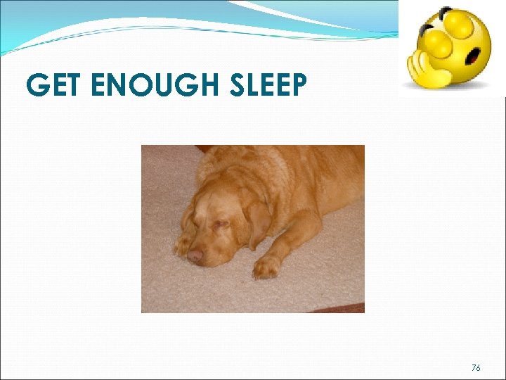 GET ENOUGH SLEEP 76 