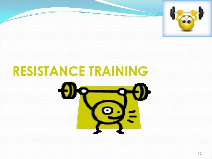 RESISTANCE TRAINING 79 