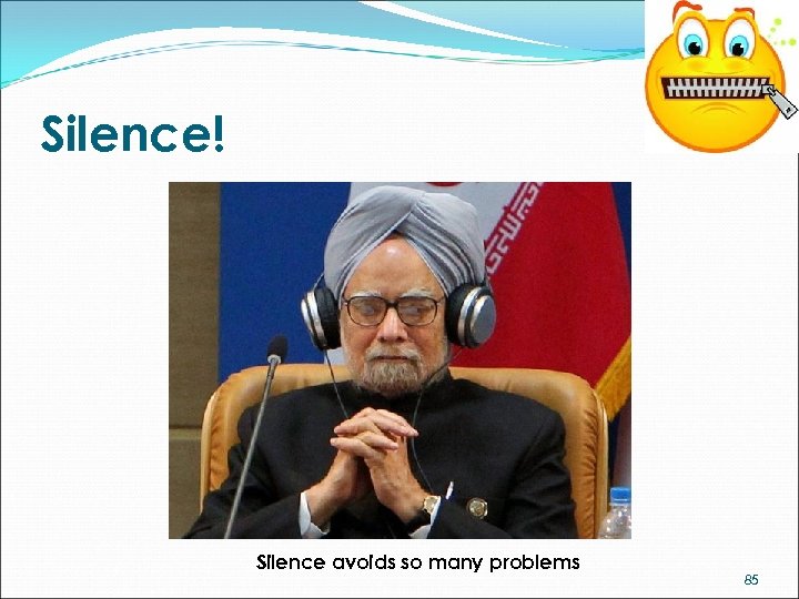 Silence! Silence avoids so many problems 85 