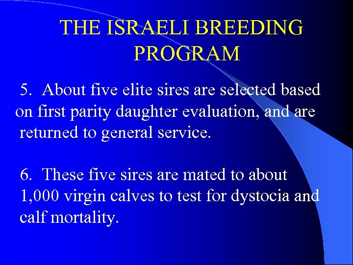THE ISRAELI BREEDING PROGRAM 5. About five elite sires are selected based on first