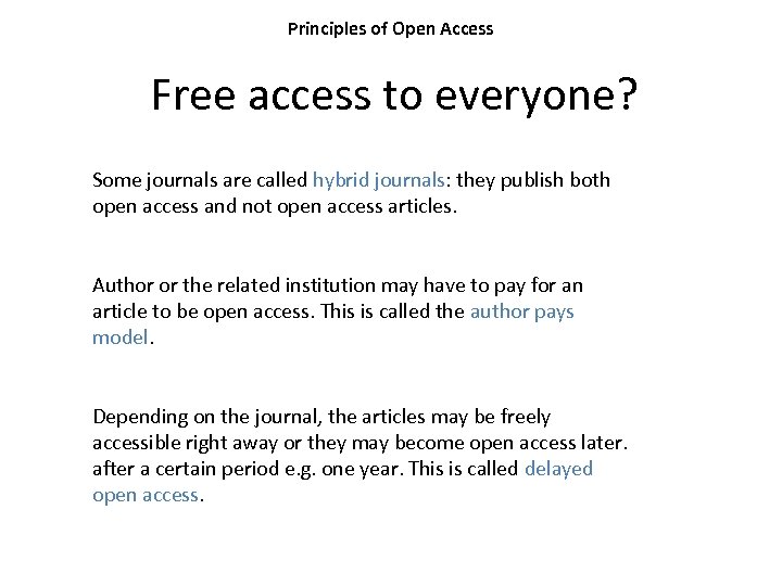 Principles of Open Access Free access to everyone? Some journals are called hybrid journals: