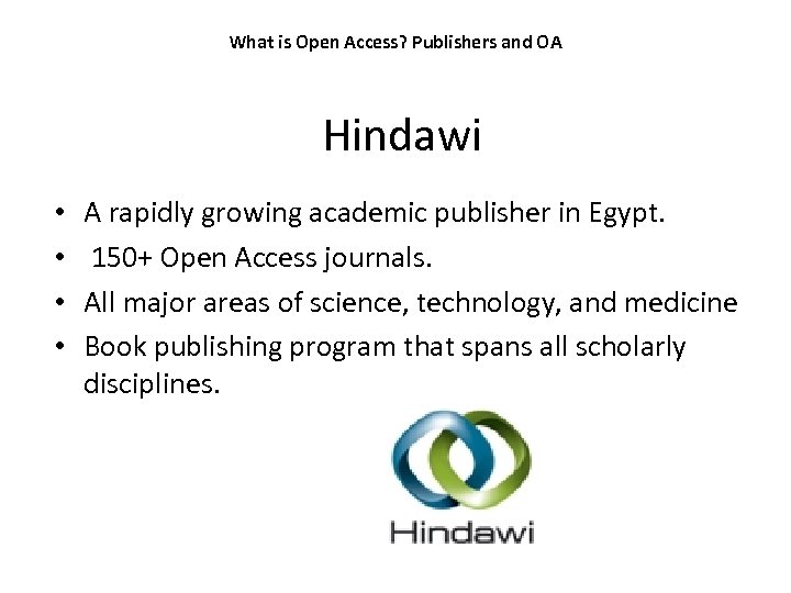 What is Open Access? Publishers and OA Hindawi • • A rapidly growing academic