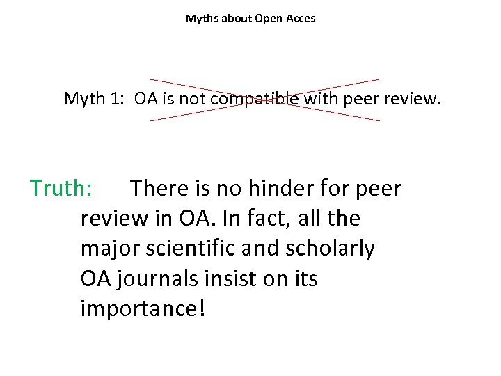Myths about Open Acces Myth 1: OA is not compatible with peer review. Truth: