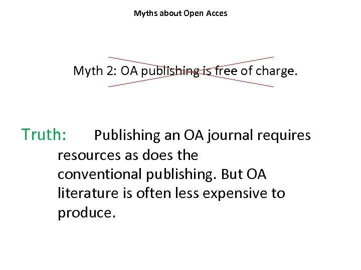 Myths about Open Acces Myth 2: OA publishing is free of charge. Truth: Publishing
