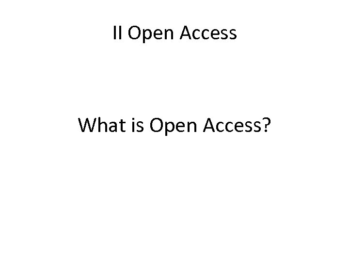 II Open Access What is Open Access? 