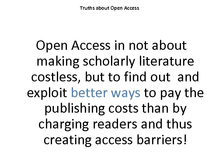 Truths about Open Access in not about making scholarly literature costless, but to find