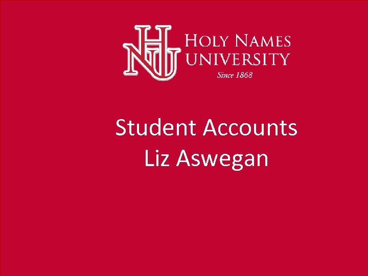 Student Accounts Liz Aswegan 