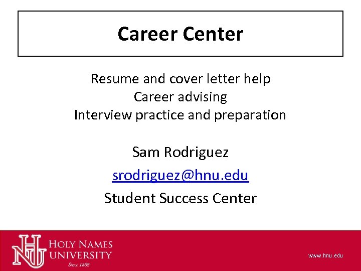 Career Center Resume and cover letter help Career advising Interview practice and preparation Sam