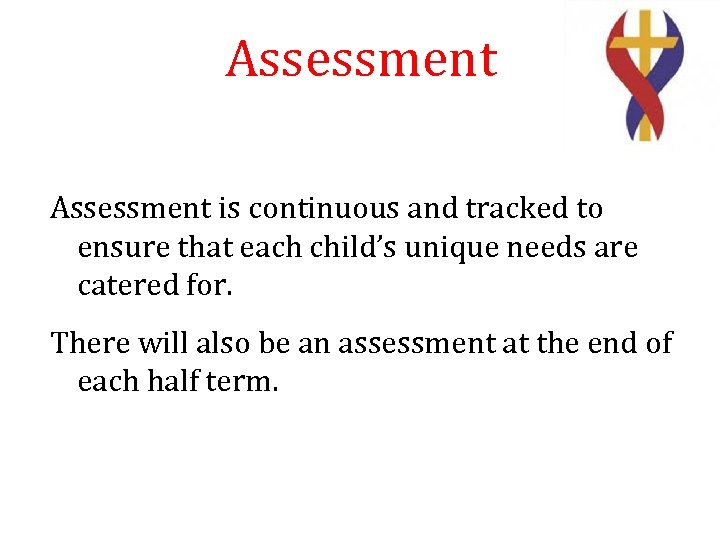 Assessment is continuous and tracked to ensure that each child’s unique needs are catered