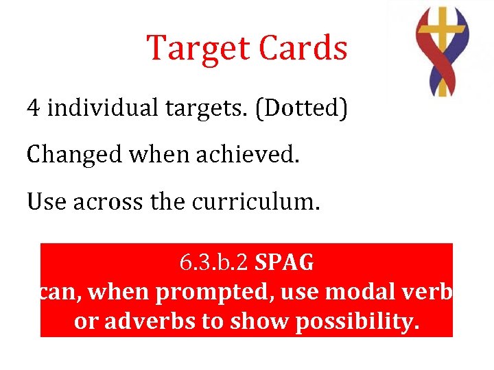 Target Cards 4 individual targets. (Dotted) Changed when achieved. Use across the curriculum. 6.