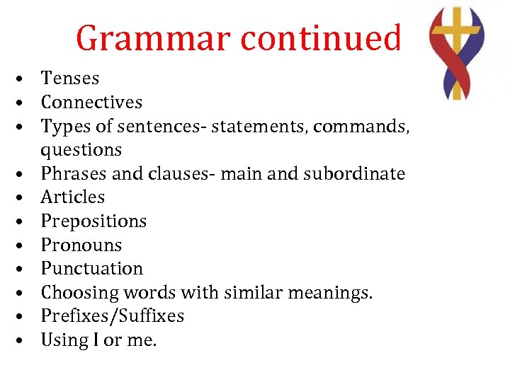 Grammar continued • Tenses • Connectives • Types of sentences- statements, commands, questions •