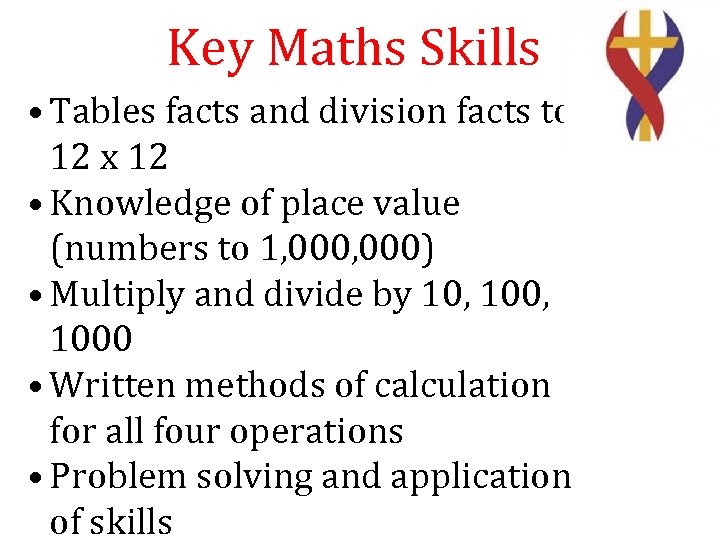 Key Maths Skills • Tables facts and division facts to 12 x 12 •