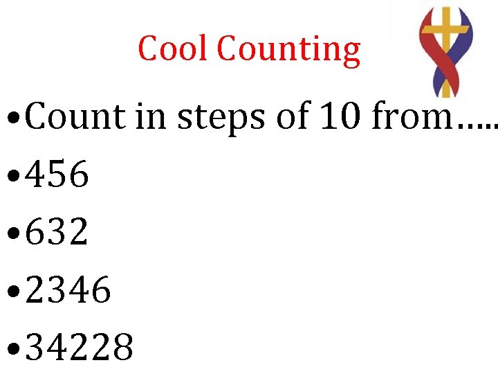 Cool Counting • Count in steps of 10 from…. . • 456 • 632