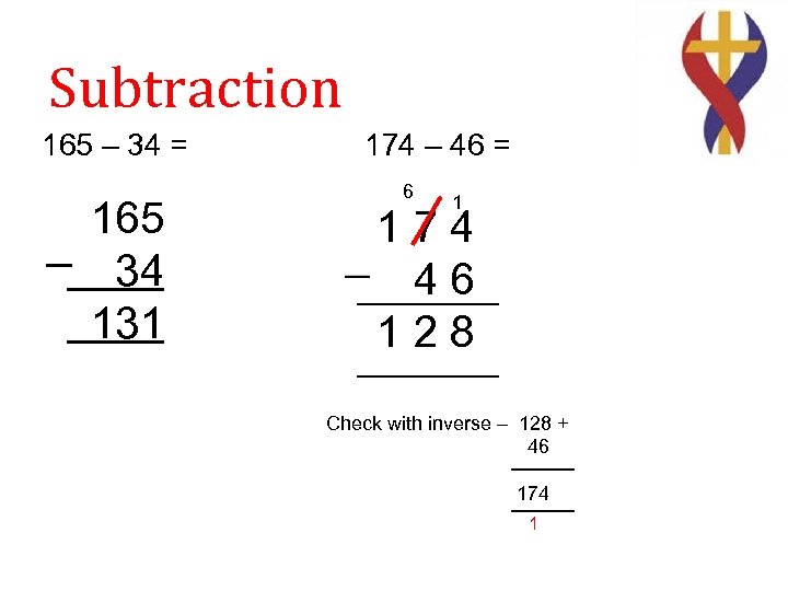 Subtraction 165 – 34 = 165 _ 34 131 174 – 46 = 6