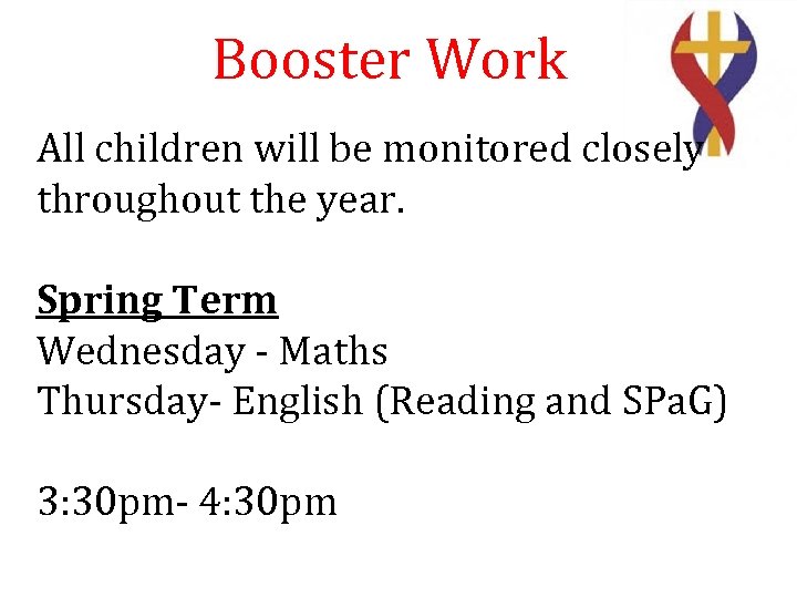 Booster Work All children will be monitored closely throughout the year. Spring Term Wednesday