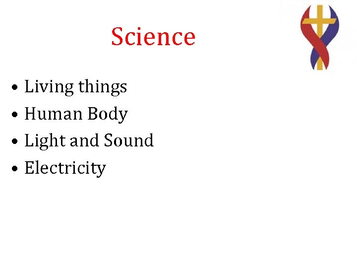 Science • Living things • Human Body • Light and Sound • Electricity 