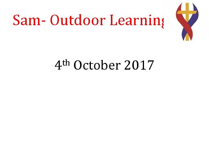 Sam- Outdoor Learning th October 2017 4 