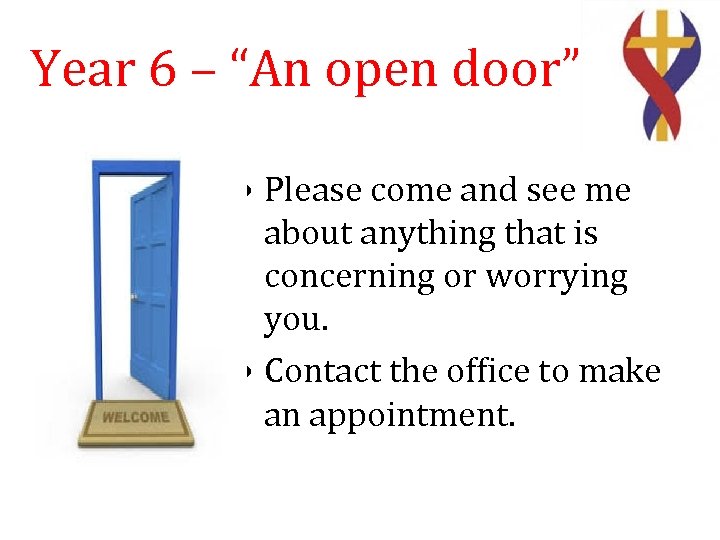 Year 6 – “An open door” • Please come and see me about anything