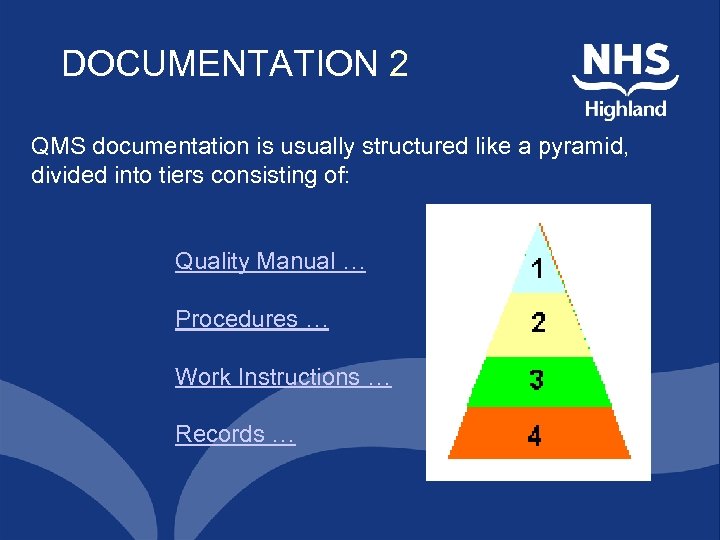 DOCUMENTATION 2 QMS documentation is usually structured like a pyramid, divided into tiers consisting