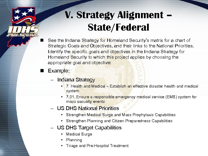 V. Strategy Alignment – State/Federal n See the Indiana Strategy for Homeland Security’s matrix