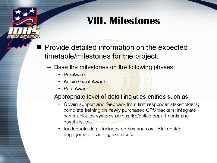 VIII. Milestones n Provide detailed information on the expected timetable/milestones for the project. –