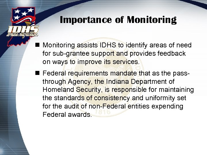 Importance of Monitoring n Monitoring assists IDHS to identify areas of need for sub-grantee