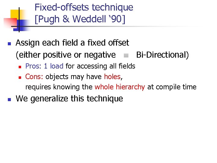 Fixed-offsets technique [Pugh & Weddell ‘ 90] n Assign each field a fixed offset