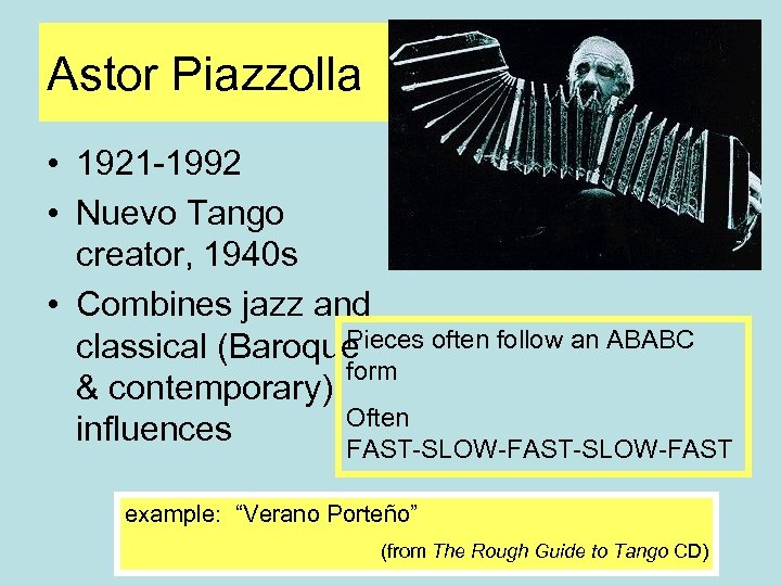 Astor Piazzolla • 1921 -1992 • Nuevo Tango creator, 1940 s • Combines jazz