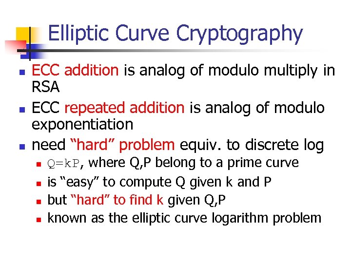 Elliptic Curve Cryptography n n n ECC addition is analog of modulo multiply in