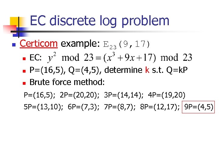 EC discrete log problem n Certicom example: E 23(9, 17) n n n EC: