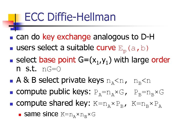 ECC Diffie-Hellman n n n can do key exchange analogous to D-H users select