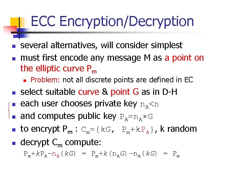 ECC Encryption/Decryption n n several alternatives, will consider simplest must first encode any message