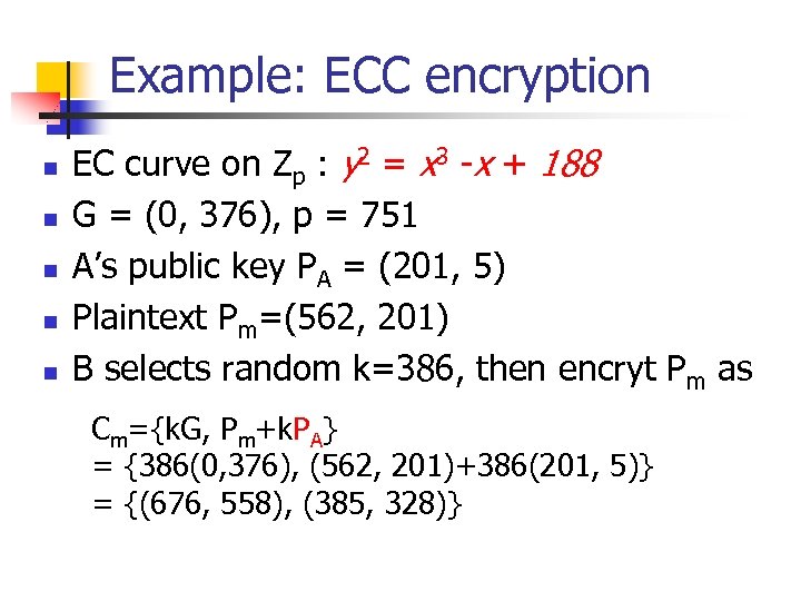 Example: ECC encryption n n EC curve on Zp : y 2 = x